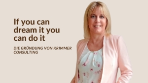 If you can dream it you can do it - Die Grundung von Krimmer-Consulting